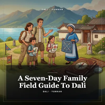 A Seven-Day Family Field Guide To Dali